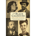 The Black Calhouns: From Civil War to Civil Rights with One African American Family
