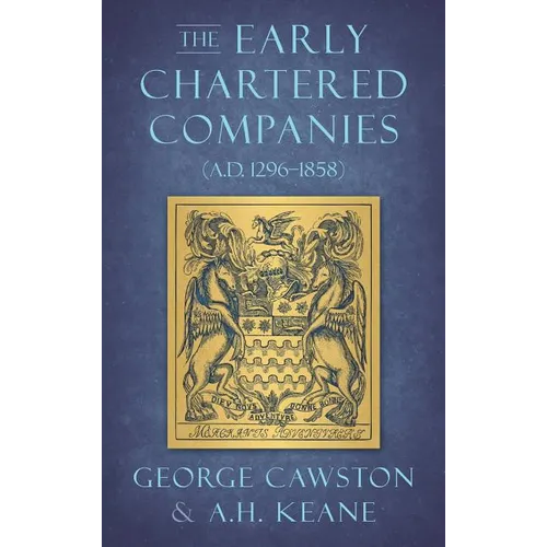 The Early Chartered Companies: (A.D. 1296-1858) (1896)