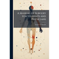 A Manual of Surgery for Students and Physicians