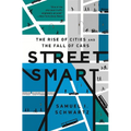 Street Smart: The Rise of Cities and the Fall of Cars