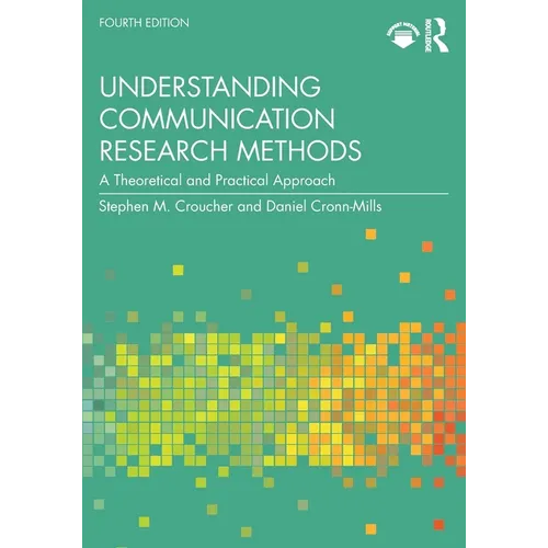 Understanding Communication Research Methods: A Theoretical and Practical Approach