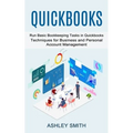 Quickbooks: Run Basic Bookkeeping Tasks in Quickbooks (Techniques for Business and Personal Account Management)
