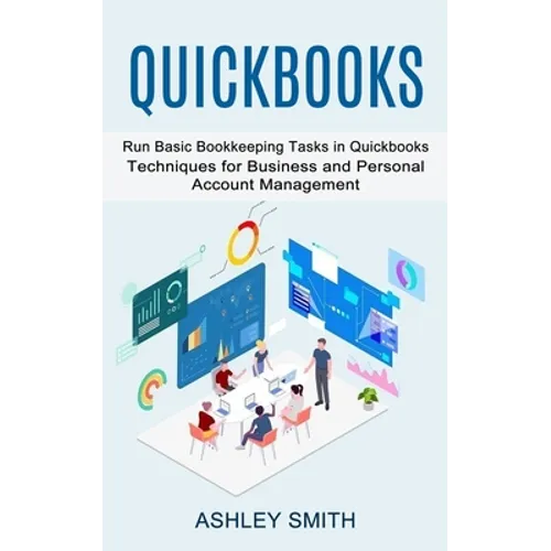 Quickbooks: Run Basic Bookkeeping Tasks in Quickbooks (Techniques for Business and Personal Account Management)