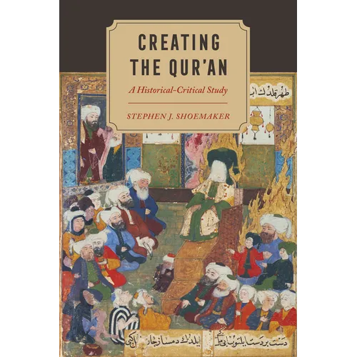 Creating the Qur'an: A Historical-Critical Study