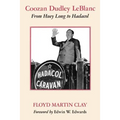 Coozan Dudley LeBlanc: From Huey Long to Hadacol