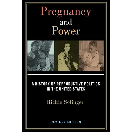 Pregnancy and Power, Revised Edition: A History of Reproductive Politics in the United States