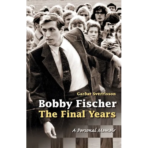Bobby Fischer: The Final Years--PB: The Final Years