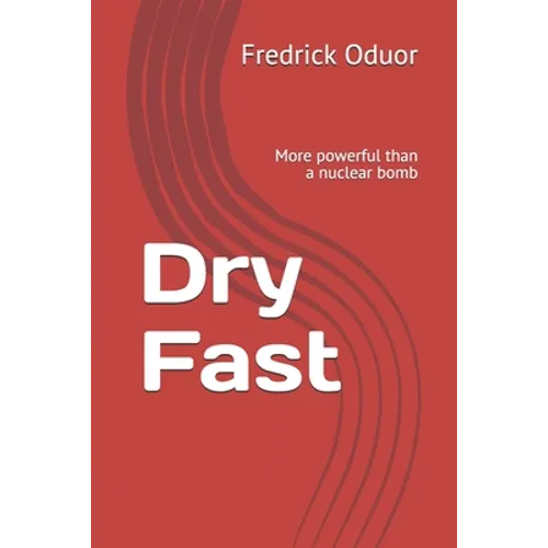 Dry Fast: More powerful than a nuclear bomb