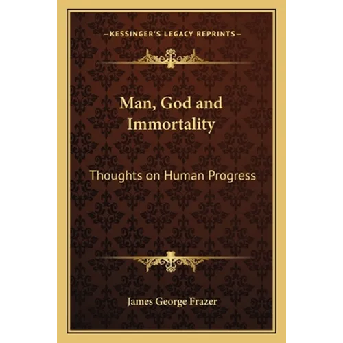 Man, God and Immortality: Thoughts on Human Progress