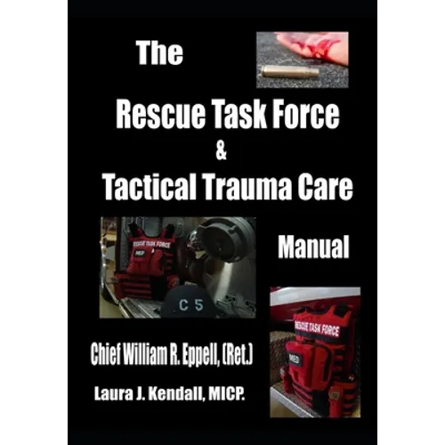 The Rescue Task Force Concept & Tactical Trauma Care Manual: For First Responders