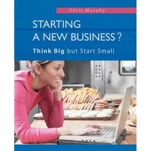 Starting a New Business?: Think Big but Start Small