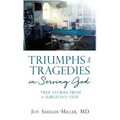Triumphs & Tragedies in Serving God: True Stories from a Surgeon's View