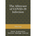 The Aftercare of COVID-19 Infection: Herbs Acupuncture Nutrition Massage Exercise