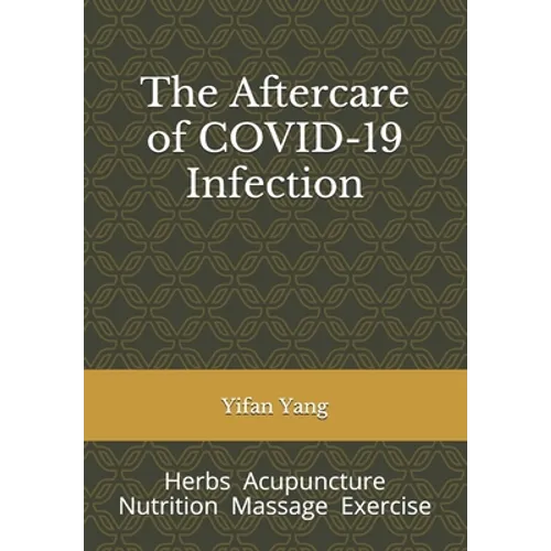 The Aftercare of COVID-19 Infection: Herbs Acupuncture Nutrition Massage Exercise