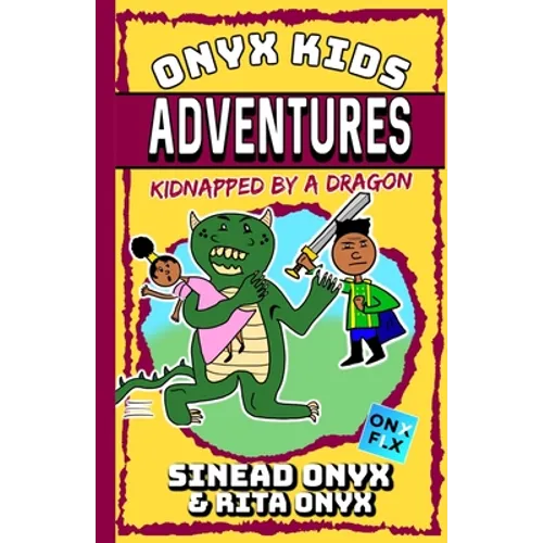 Onyx Kids Adventures: Kidnapped By A Dragon