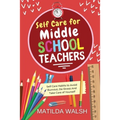 Self Care for Middle School Teachers - 37 Habits to Avoid Burnout, De-Stress And Take Care of Yourself