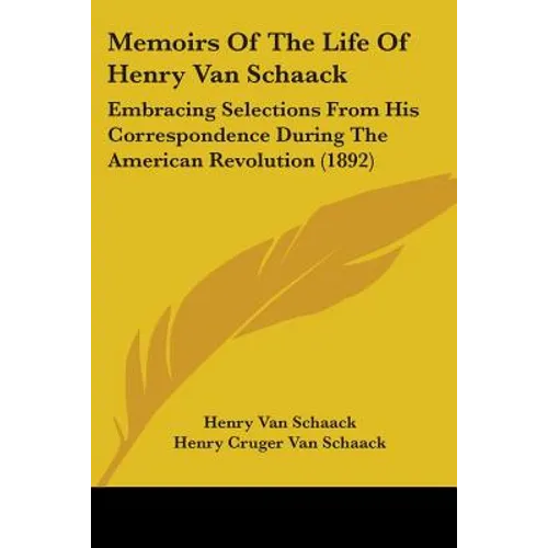 Memoirs Of The Life Of Henry Van Schaack: Embracing Selections From His Correspondence During The American Revolution (1892)