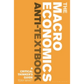 The Macroeconomics Anti-Textbook: A Critical Thinker's Guide