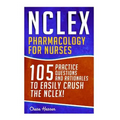 NCLEX: Pharmacology for Nurses: 105 Nursing Practice Questions & Rationales to EASILY Crush the NCLEX!