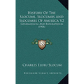 History Of The Slocums, Slocumbs And Slocombs Of America V2: Genealogical And Biographical (1908)