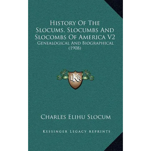 History Of The Slocums, Slocumbs And Slocombs Of America V2: Genealogical And Biographical (1908)