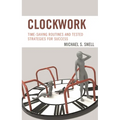 Clockwork: Time-Saving Routines and Tested Strategies for Success