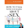 How to Talk with Your Kids about Sex: Help Your Children Develop a Positive, Healthy Attitude Toward Sex and Relationships