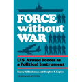 Force without War: U.S. Armed Forces as a Political Instrument