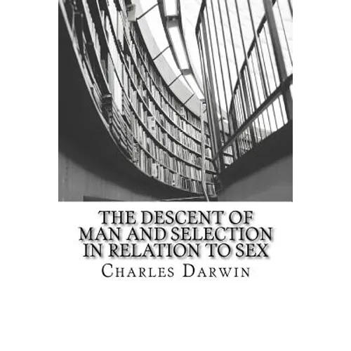 The Descent of Man and Selection in Relation to Sex