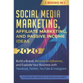 Social Media Marketing: Affiliate Marketing, and Passive Income Ideas 2020: 3 Books in 1 - Build a Brand, Become an Influencer, and Explode Yo