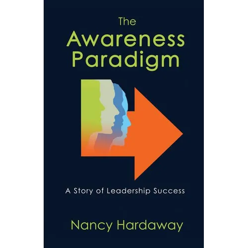 The Awareness Paradigm: A Story of Leadership Success
