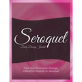 Seroquel Daily Dosage Journal: Track Your Prescription Dosage: A Must for Anyone on Seroquel