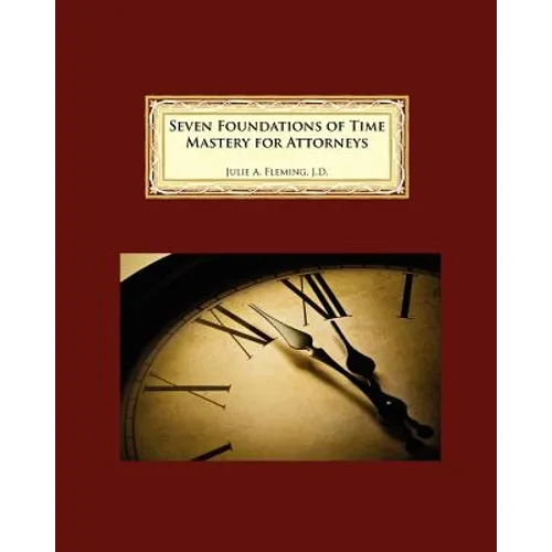 Seven Foundations of Time Mastery for Attorneys