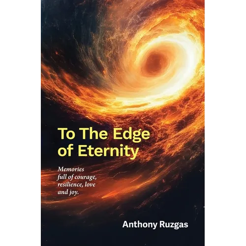 To The Edge of Eternity: Memories full of courage, resilience, love and joy