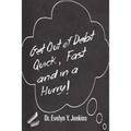 Get Out of Debt Quick, Fast and in a Hurry!