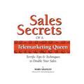 Sales Secrets of a Telemarketing Queen: How to double your sales with integrity.