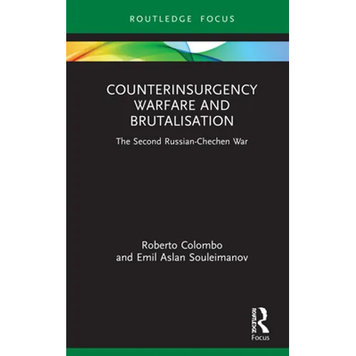 Counterinsurgency Warfare and Brutalisation: The Second Russian-Chechen War