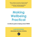 Making Wellbeing Practical: An Effective Guide to Helping Schools Thrive