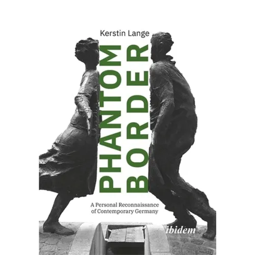 Phantom Border: A Personal Reconnaissance of Contemporary Germany