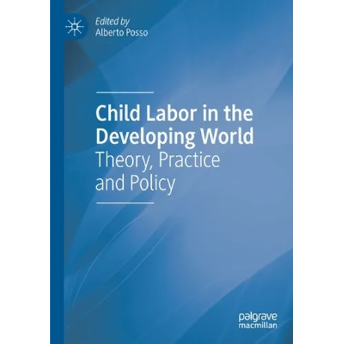 Child Labor in the Developing World: Theory, Practice and Policy
