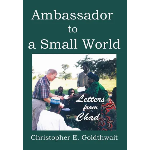 Ambassador to a Small World: Letters from Chad
