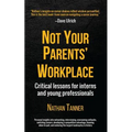 Not Your Parents' Workplace: Critical Lessons for Interns and Young Professionals