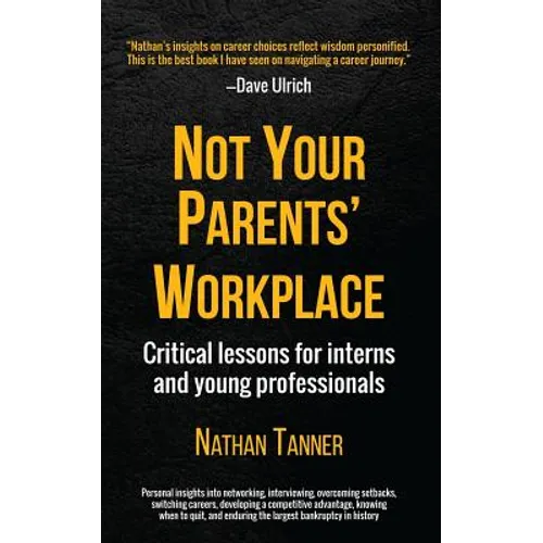 Not Your Parents' Workplace: Critical Lessons for Interns and Young Professionals
