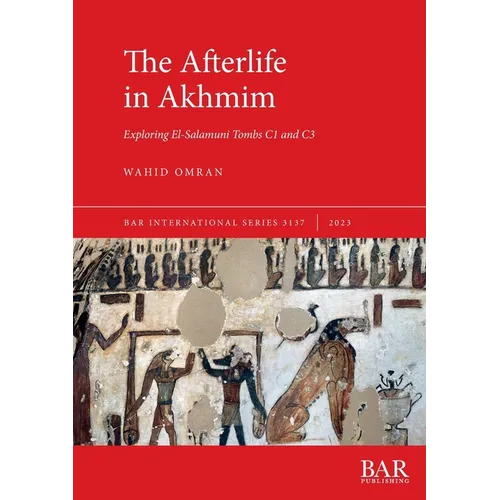 The Afterlife in Akhmim: Exploring El-Salamuni Tombs C1 and C3