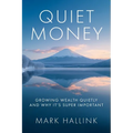 Quiet Money: Growing Wealth Quietly - and Why It's Super Important