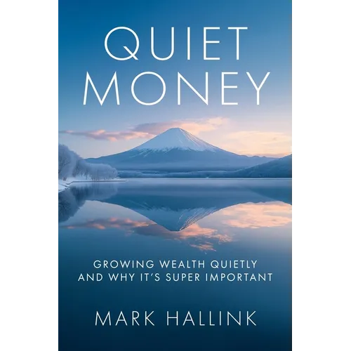 Quiet Money: Growing Wealth Quietly - and Why It's Super Important