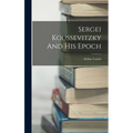 Sergei Koussevitzky And His Epoch