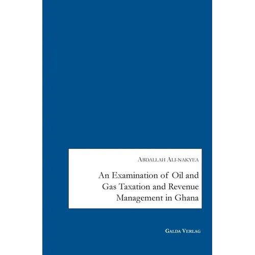 An Examination of Oil and Gas Taxation and Revenue Management in Ghana