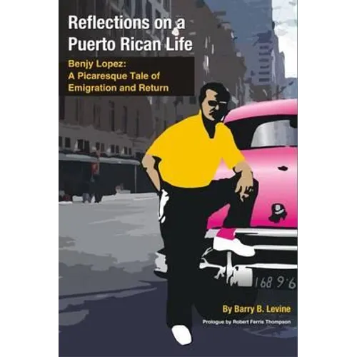Reflections on a Puerto Rican Life: Benjy Lopez: A Picaresque Tale of Emigration and Return