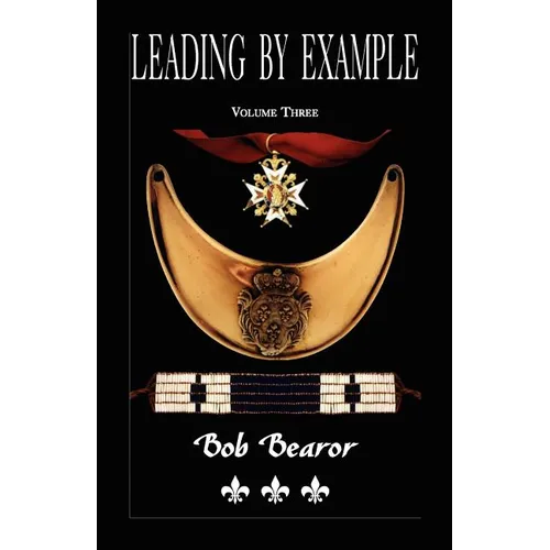 Leading By Example, Partisan Fighters & Leaders Of New France, 1660-1760: Volume Three